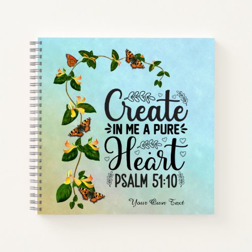 Create in me a Pure Heart Psalm 51 10 Notebook