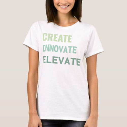 Create Innovate Elevate  T_Shirt