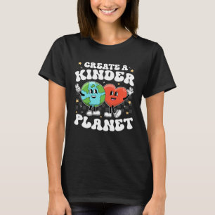 Create Kinder Planet Teacher Kind Unity Earth Day  T-Shirt