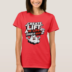 Create Lift in Life - Gravity's a Hater T-Shirt