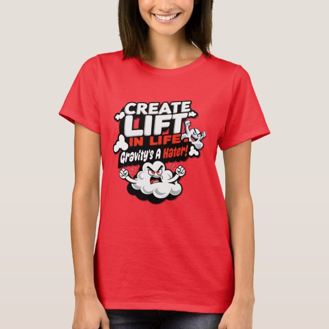 Create Lift in Life - Gravity's a Hater T-Shirt (Front)