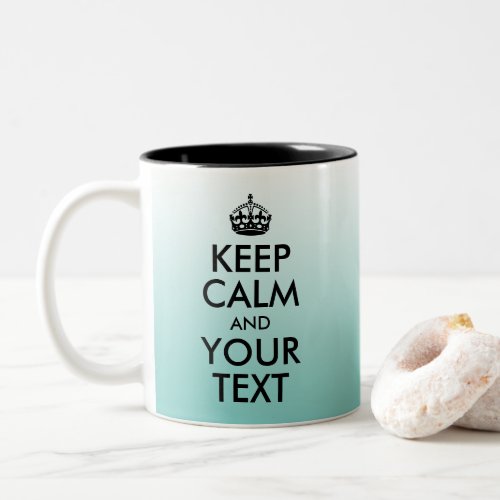 Create Light Teal Ombre Keep Calm and Your Text Two_Tone Coffee Mug