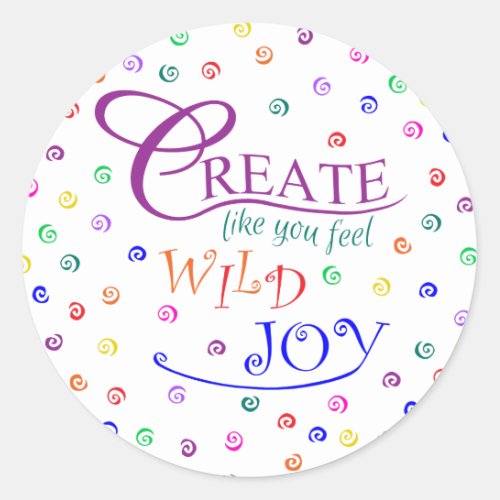 Create Like You Feel Wild Joy Classic Round Sticker