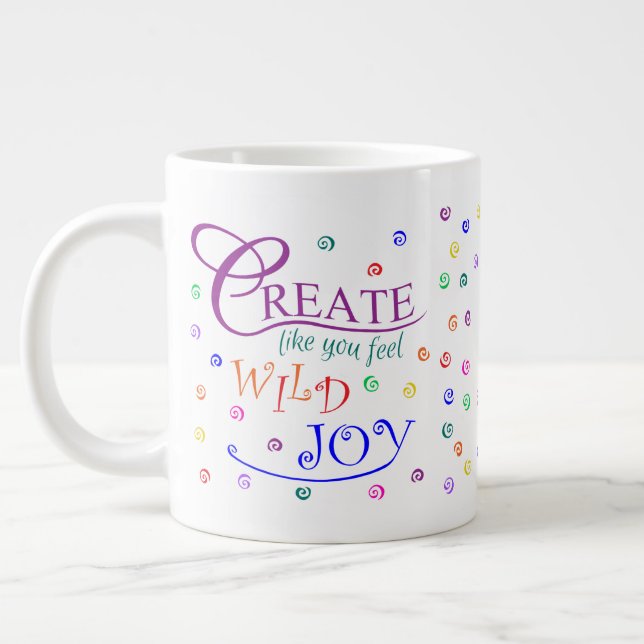 Create Like You Feel Wild Joy Giant Coffee Mug (Left)