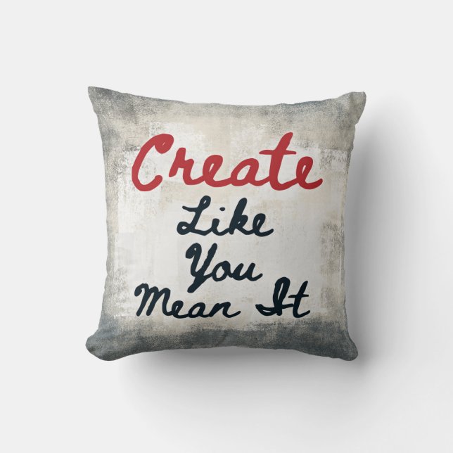 Create Like You Mean It Throw Pillow (Front)