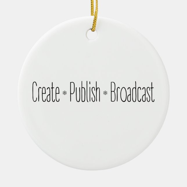 "CREATE  •  PUBLISH  •  BROADCAST", text, CREATE, Ceramic Ornament (Front)