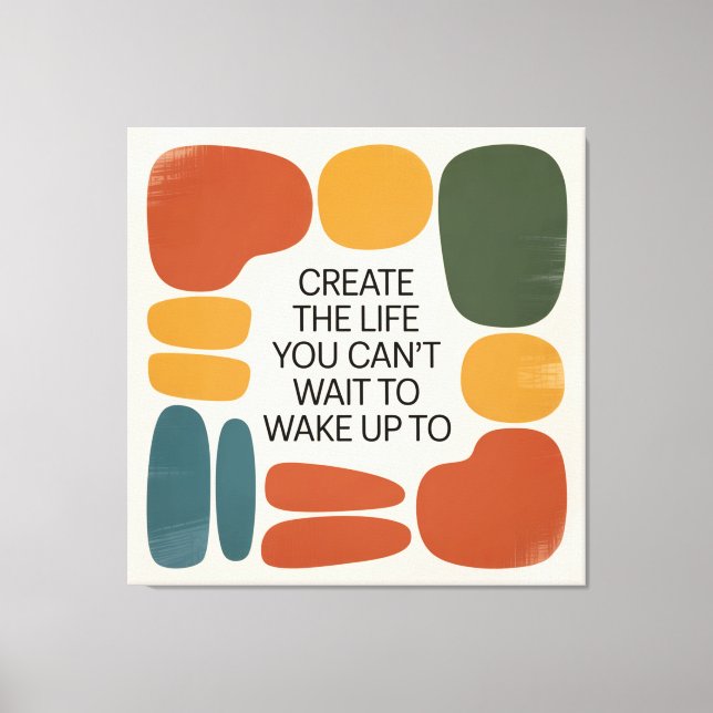 Create The Life You Can't Wait To Wake Up To Canvas Print (Front)