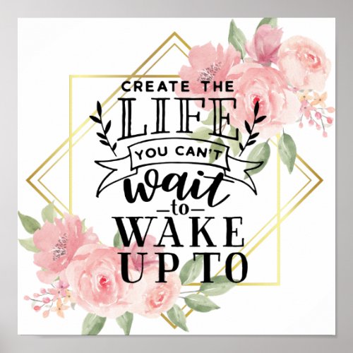 Create the life you cant wait to wake up to poste poster