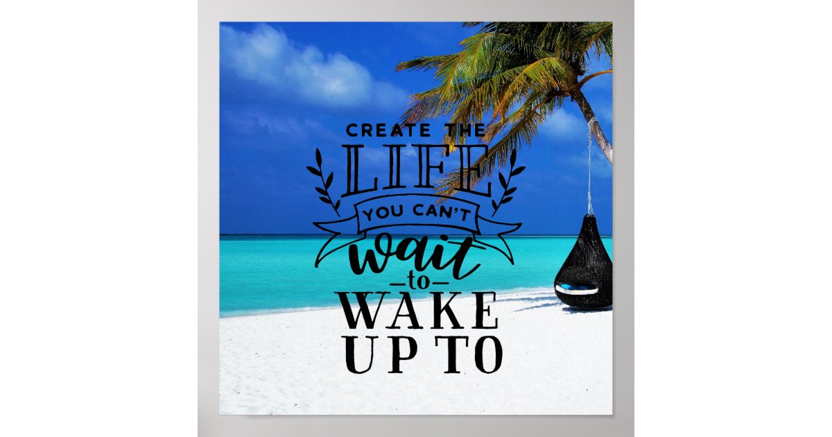 Create The Life You Cant Wait To Wake Up To Poster