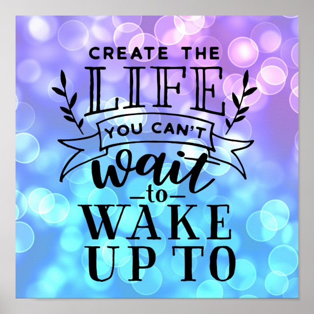 Create the life you can't wait to wake up to poster (Front)