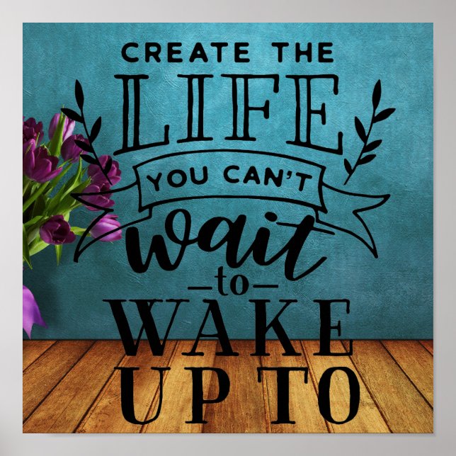 Create the life you can't wait to wake up to poster (Front)