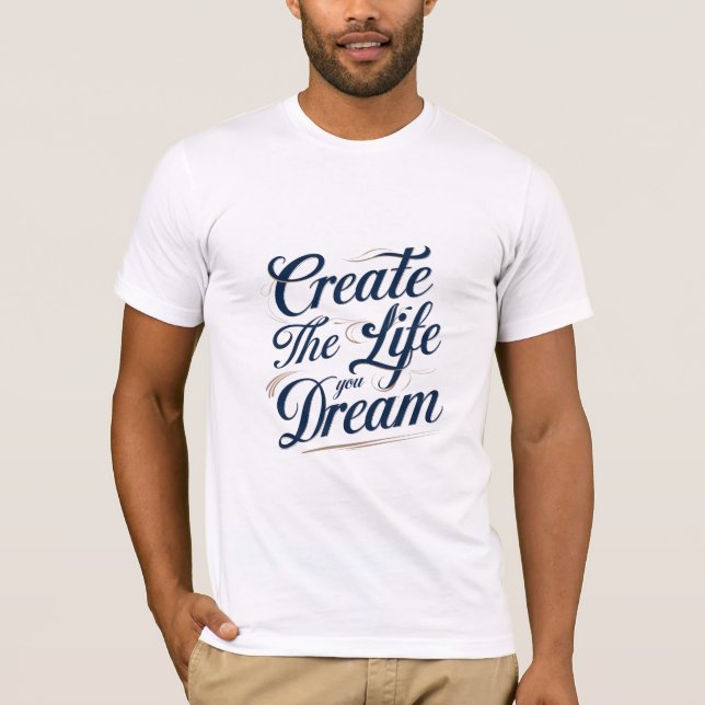 Create the Life You Dream T-Shirt (Front)