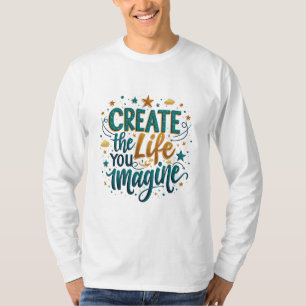 Create the Life You Imagine – Empowerment T-Shirt