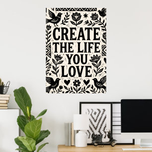 Create The Life You Love Quote Poster