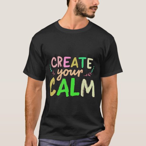 Create Your Calm A Rainbow Message of Peace T_Shirt