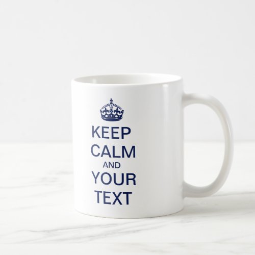 Create Your Custom Text Keep Calm and Carry On Coffee Mug