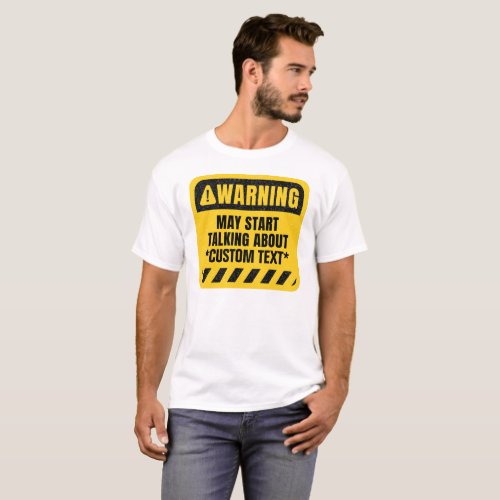 Create Your Custom Warning May Start Talking About T_Shirt