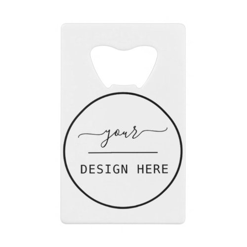 Create Your design Own Credit Card Bottle Opener