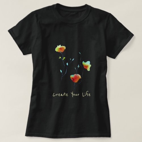 Create Your life inspiring slogan modern floral T_Shirt