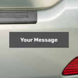 Create Your Message Dark Gray White Text Template Bumper Sticker