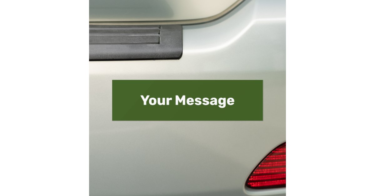 Create Your Message Dark Green White Text Template Bumper Sticker Zazzle
