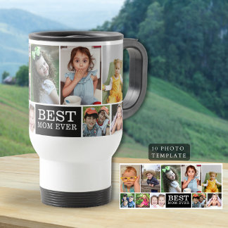 Create Your Own 10 Photo Collage Best Mom Ever Travel Mug