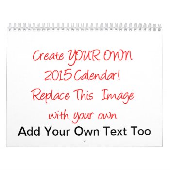 Create Your Own 2015 Calendar by UTeezSF at Zazzle
