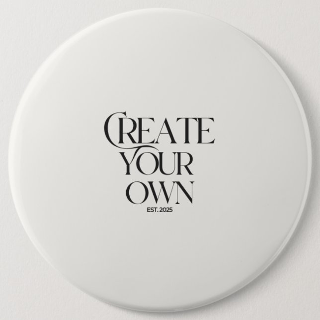 Create Your Own 6" colossal round Button (Front)