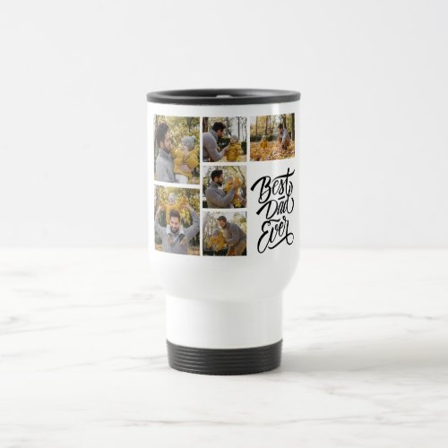 Create Your Own 6 Photo Collage Best Dad Ever Travel Mug