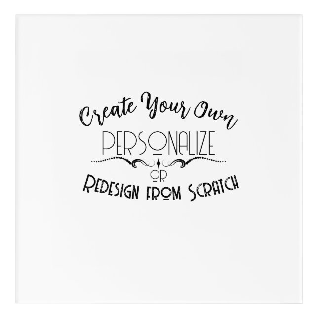 Create Your Own Acrylic Print (Front)