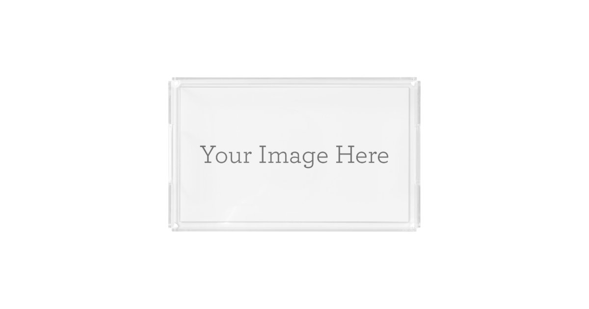 Create Your Own Acrylic Tray Zazzle