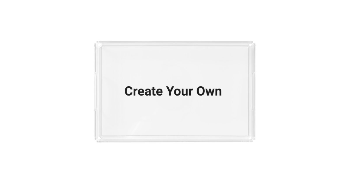 Create Your Own Acrylic Tray Zazzle