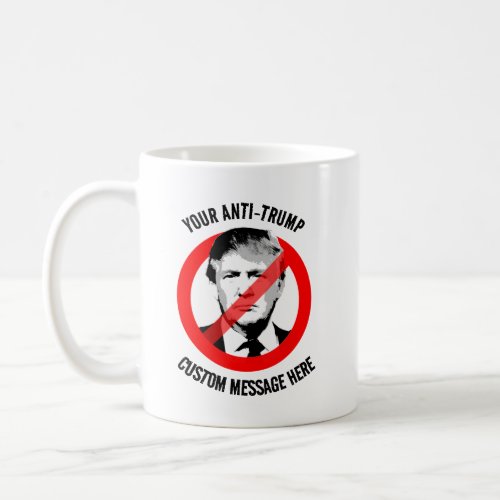 Create your own Anti_Trump Coffee Mug