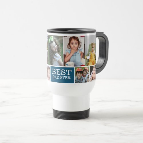 Create Your Own  Best Dad Ever 10 Photo Collage Travel Mug