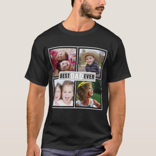 Create Your Own Best Dad Ever 4 Photo Collage   T_Shirt