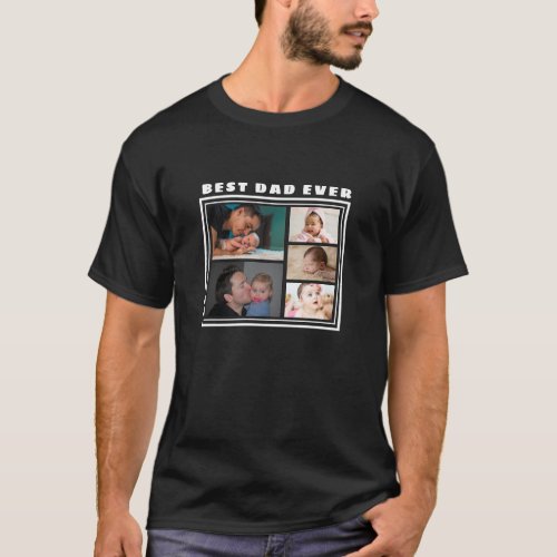 Create Your Own  Best Dad Ever 5 Photo Collage  T_Shirt