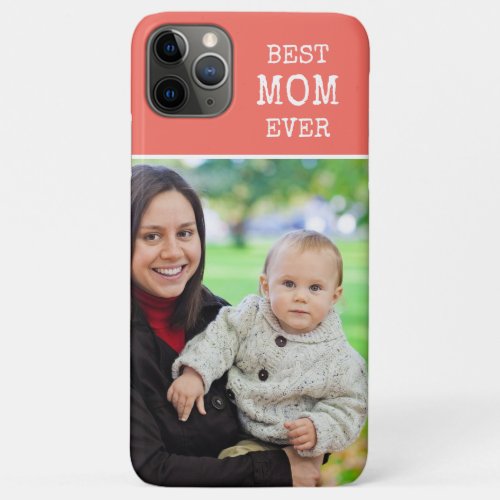 Create Your Own Best Mom Ever Photo Coral iPhone 11 Pro Max Case