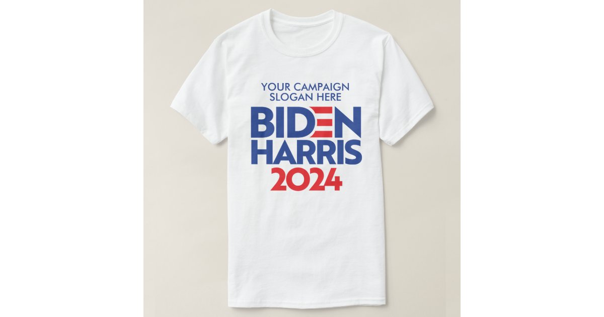 Create Your Own Biden Harris 2024 Campaign Slogan TShirt Zazzle