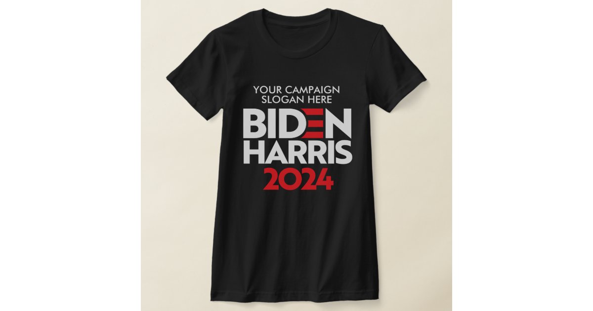 Create Your Own Biden Harris 2024 Campaign Slogan TShirt Zazzle