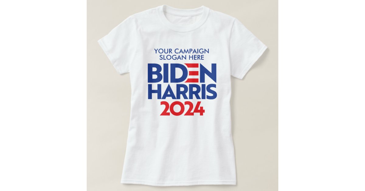 Create Your Own Biden Harris 2024 Campaign Slogan TShirt Zazzle