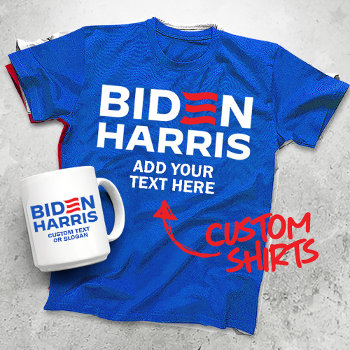 Create Your Own Biden Harris 2024 T-shirt by Politicaltshirts at Zazzle