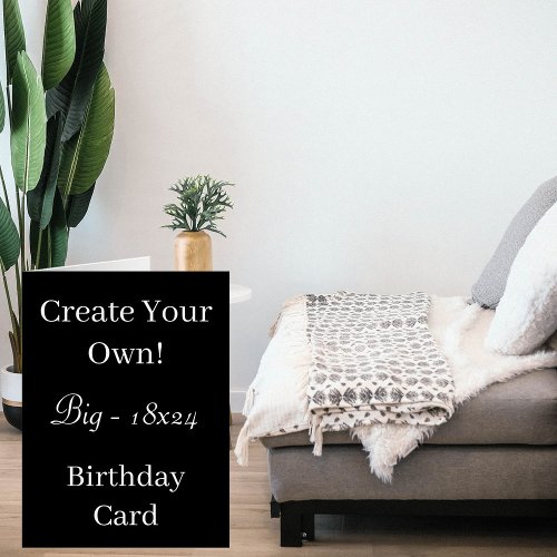 Create Your Own Big Black Birthday 18x24 Card