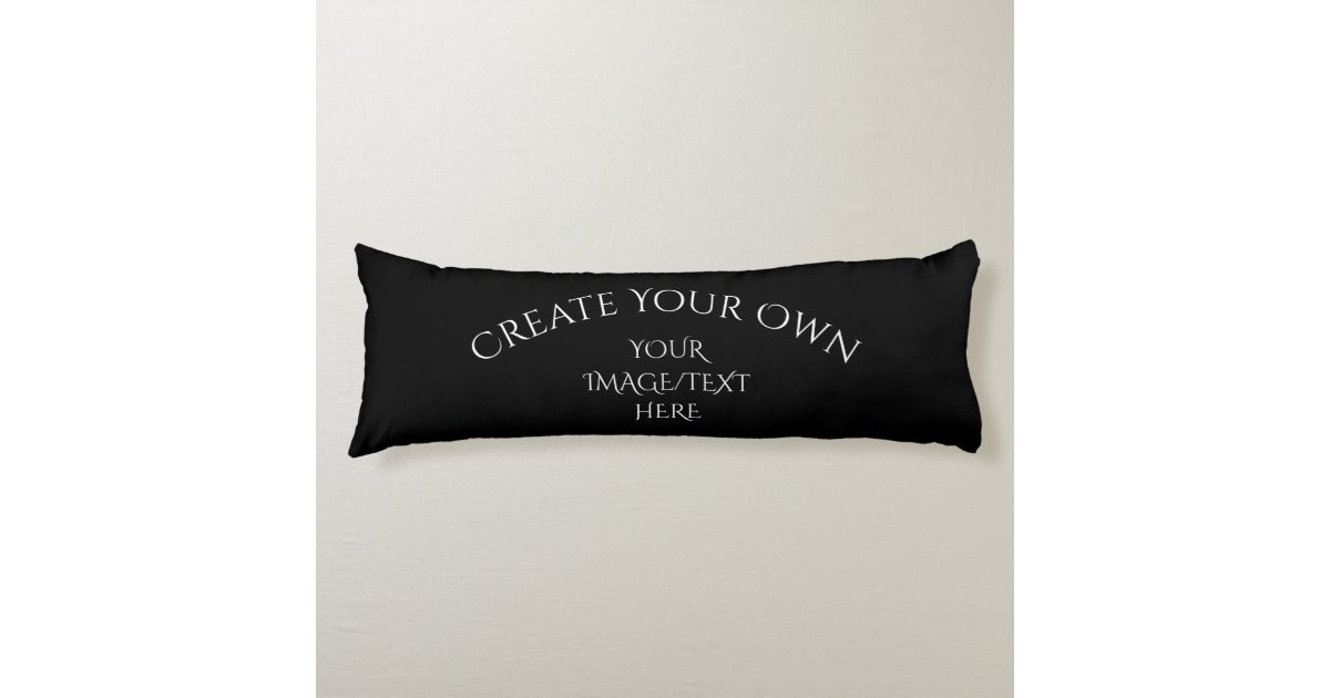 Create Your Own Body Pillow Zazzle