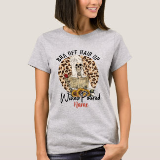 Create Your Own Bra Off Hair Up Wine Poured T-Shirt