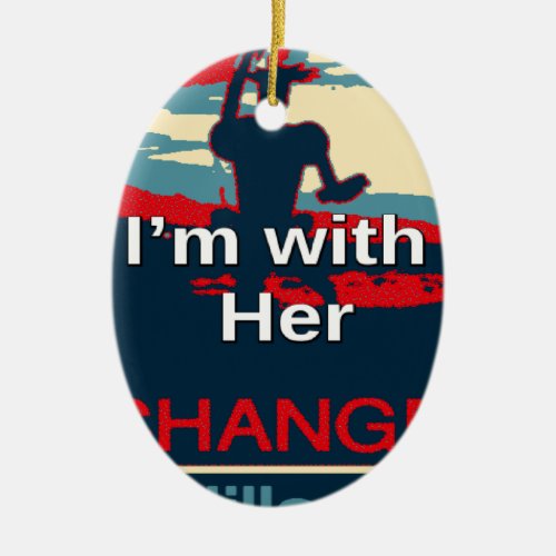 Create Your Own Colorful Change I am With Her   Ceramic Ornament
