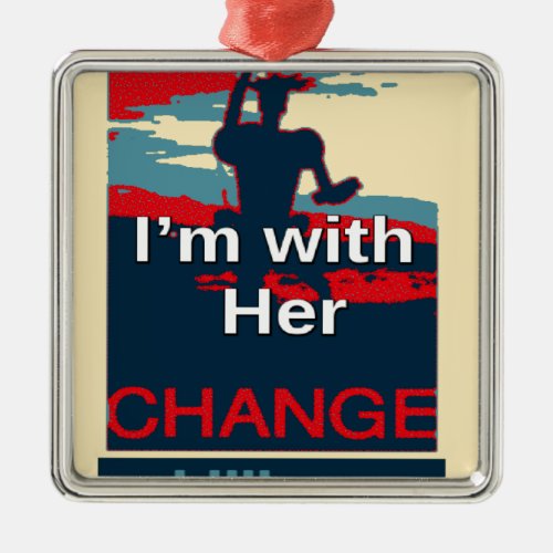 Create Your Own Colorful Change I am With Her   Metal Ornament
