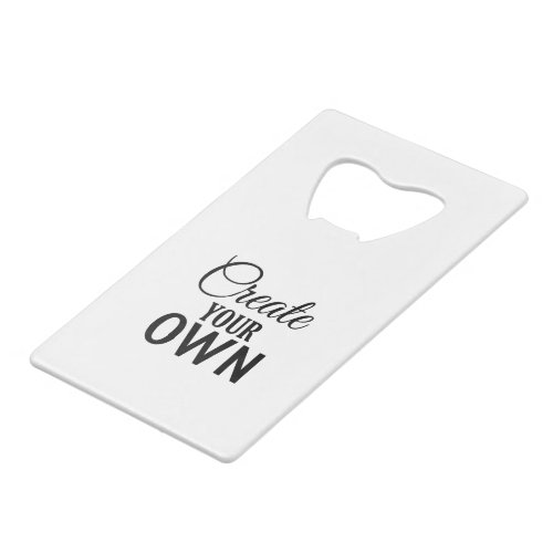 Create Your Own Credit Card Bottle Opener