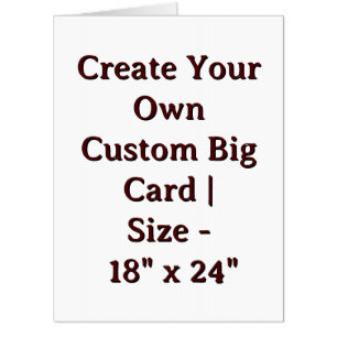 Create Your Own Custom Big Card Size - 18" x 24"