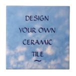 Create Your Own Custom Ceramic Tile<br><div class="desc">Use the boxes under "personalize it" to insert your own words,  a favorite quotation or inspirational words.  Click "customize it" to change the style or color of the text.  Keep the lovely blue sky and clouds background or change it to a favorite photo or your own!</div>