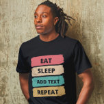 Create Your Own Custom Eat Sleep Repeat  T-shirt at Zazzle